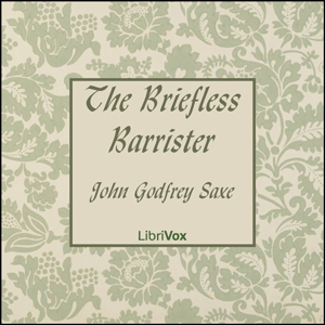 The Briefless Barrister - John Godfrey Saxe - Free Audio Books Online Audiobooks in English