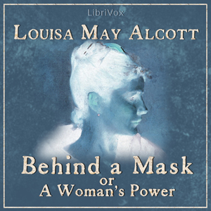 Behind a Mask, or a Woman's Power - Louisa May Alcott - Free Audio Books Online Audiobooks in English