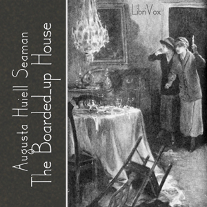 The Boarded Up House - Augusta Huiell Seaman - Free Audio Books Online Audiobooks in English