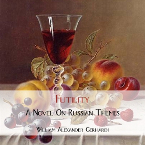 Futility: A Novel on Russian Themes - William Alexander Gerhardi - Free Audio Books Online Audiobooks in English