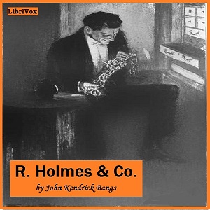 R. Holmes and Co. - John Kendrick Bangs - Free Audio Books Online Audiobooks in English
