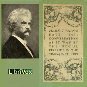 1601: Conversation, as it was by the Social Fireside, in the Time of the Tudors (Version 2) - Mark Twain - Free Audio Books Online Audiobooks in English