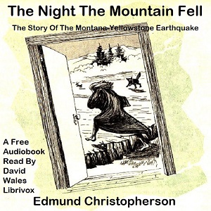The Night The Mountain Fell; The Story Of The Montana-Yellowstone Earthquake - Edmund Christopherson - Free Audio Books Online Audiobooks in English