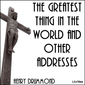 The Greatest Thing in the World and Other Addresses - Henry Drummond - Free Audio Books Online Audiobooks in English