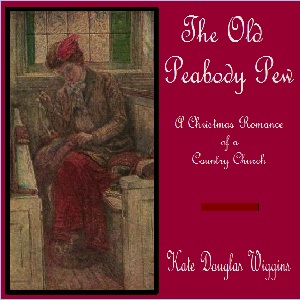 The Old Peabody Pew - Kate Douglas Wiggin - Free Audio Books Online Audiobooks in English