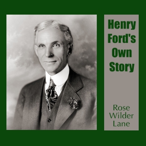 Henry Ford's Own Story - Rose Wilder Lane - Free Audio Books Online Audiobooks in English