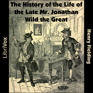The History of the Life of the Late Mr. Jonathan Wild the Great - Henry Fielding - Free Audio Books Online Audiobooks in English