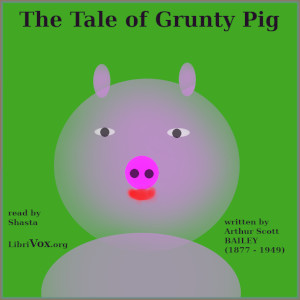 The Tale of Grunty Pig - Arthur Scott Bailey - Free Audio Books Online Audiobooks in English