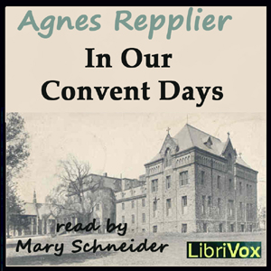 In Our Convent Days - Agnes Repplier - Free Audio Books Online Audiobooks in English