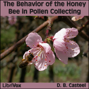The Behavior of the Honey Bee in Pollen Collecting - D. B. Casteel - Free Audio Books Online Audiobooks in English
