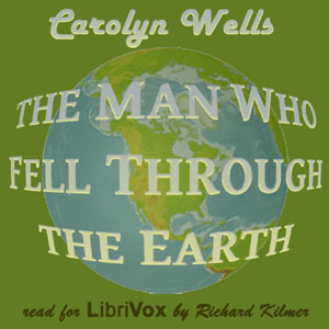 The Man Who Fell Through the Earth - Carolyn Wells - Free Audio Books Online Audiobooks in English