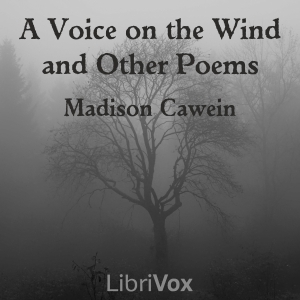 A Voice on the Wind, and Other Poems - Madison Cawein - Free Audio Books Online Audiobooks in English