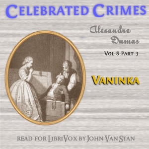 Celebrated Crimes, Vol. 8: Part 2: Vaninka - Alexandre Dumas - Free Audio Books Online Audiobooks in English