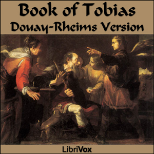 Bible (DRV) Apocrypha/Deuterocanon: Book of Tobit (Tobias) - Douay-Rheims Version - Free Audio Books Online Audiobooks in English