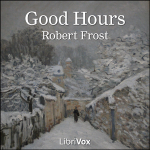 Good Hours - Robert Frost - Free Audio Books Online Audiobooks in English