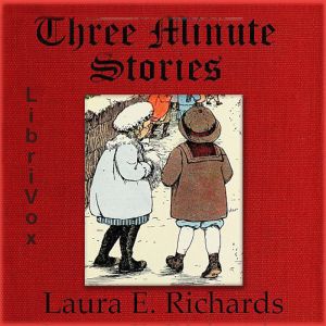 Three Minute Stories - Laura E. Howe Richards - Free Audio Books Online Audiobooks in English