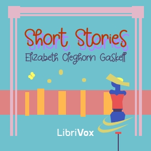 Short stories (Early works 1837-1852) - Elizabeth Cleghorn Gaskell - Free Audio Books Online Audiobooks in English