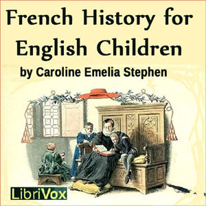 French History for English Children - Caroline Emelia Stephen - Free Audio Books Online Audiobooks in English