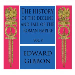 The History of the Decline and Fall of the Roman Empire Vol. V - Edward Gibbon - Free Audio Books Online Audiobooks in English