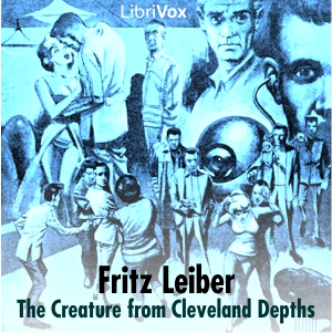 The Creature from Cleveland Depths - Fritz Leiber - Free Audio Books Online Audiobooks in English