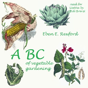ABC of Vegetable Gardening - Eben Eugene Rexford - Free Audio Books Online Audiobooks in English