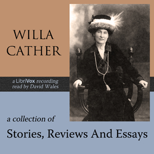 A Collection Of Stories, Reviews And Essays - Willa Sibert Cather - Free Audio Books Online Audiobooks in English