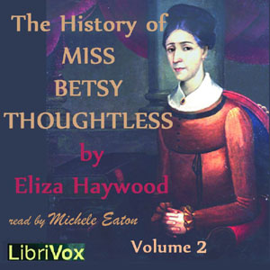 The History of Miss Betsy Thoughtless, Vol. 2 - Eliza Haywood - Free Audio Books Online Audiobooks in English