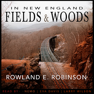 In New England Fields and Woods - Rowland E. Robinson - Free Audio Books Online Audiobooks in English