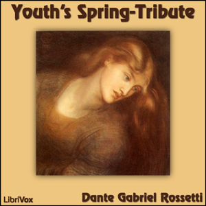 Youth's Spring-Tribute - Dante Gabriel Rossetti - Free Audio Books Online Audiobooks in English