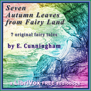 Seven Autumn Leaves From Fairyland - E. Cunningham - Free Audio Books Online Audiobooks in English