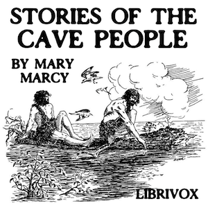 Stories of the Cave People - Mary Marcy - Free Audio Books Online Audiobooks in English