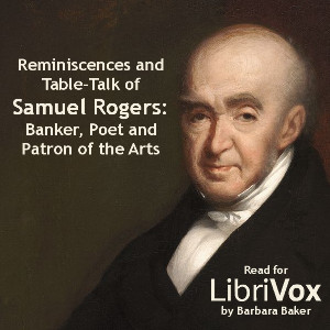 Reminiscences and Table-Talk of Samuel Rogers - Banker, Poet and Patron of the Arts (1763-1855) - Samuel Rogers - Free Audio Books Online Audiobooks in English