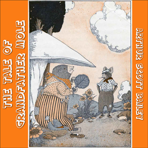 The Tale of Grandfather Mole - Arthur Scott Bailey - Free Audio Books Online Audiobooks in English