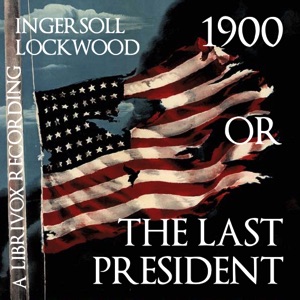 1900 or The Last President - Ingersoll Lockwood - Free Audio Books Online Audiobooks in English
