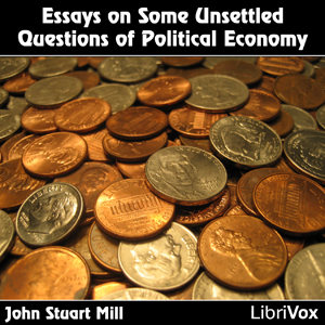 Essays on Some Unsettled Questions of Political Economy - John Stuart Mill - Free Audio Books Online Audiobooks in English