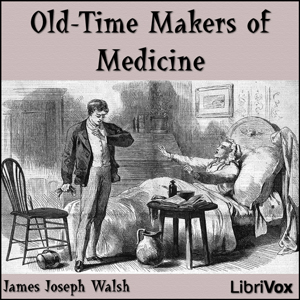 Old-Time Makers of Medicine - James Joseph Walsh - Free Audio Books Online Audiobooks in English