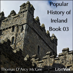A Popular History of Ireland, Book 03 - Thomas D'Arcy McGee - Free Audio Books Online Audiobooks in English