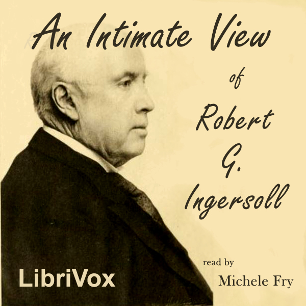 An Intimate View of Robert G. Ingersoll - I. Newton Baker - Free Audio Books Online Audiobooks in English