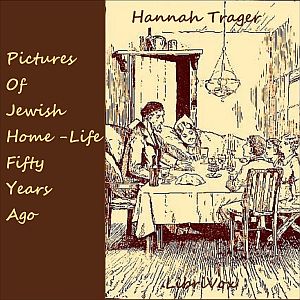 Pictures of Jewish Home-Life Fifty Years Ago - Hannah Trager - Free Audio Books Online Audiobooks in English