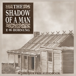 The Shadow of a Man - E. W. Hornung - Free Audio Books Online Audiobooks in English