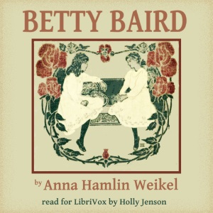 Betty Baird - Anna Hamlin Weikel - Free Audio Books Online Audiobooks in English