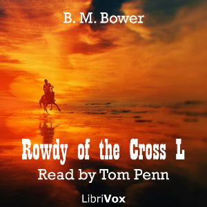 Rowdy of the Cross L - B. M. Bower - Free Audio Books Online Audiobooks in English