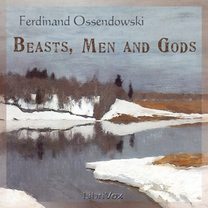 Beasts, Men and Gods - Ferdinand Ossendowski - Free Audio Books Online Audiobooks in English