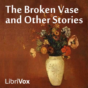 The Broken Vase and Other Stories - Anonymous - Free Audio Books Online Audiobooks in English