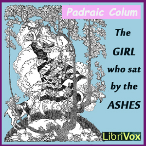 The Girl Who Sat by the Ashes - Pádraic Colum - Free Audio Books Online Audiobooks in English