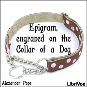 Epigram, engraved on the Collar of a Dog - Alexander Pope - Free Audio Books Online Audiobooks in English