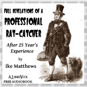 Full Revelations of a Professional Rat-catcher After 25 Years' Experience - Ike Matthews - Free Audio Books Online Audiobooks in English