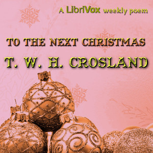 To The Next Christmas - T. W. H. Crosland - Free Audio Books Online Audiobooks in English