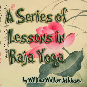 A Series of Lessons in Raja Yoga - William Walker Atkinson - Free Audio Books Online Audiobooks in English