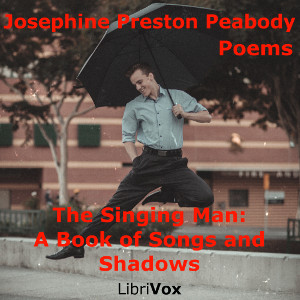The Singing Man: A Book of Songs and Shadows - Josephine Preston Peabody - Free Audio Books Online Audiobooks in English
